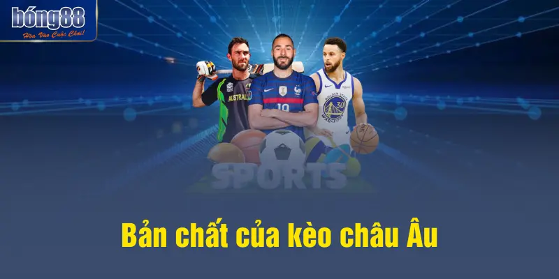 Bản chất của kèo châu Âu