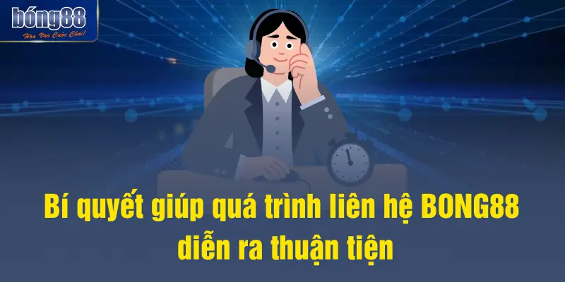 Bí quyết giúp quá trình liên hệ BONG88 diễn ra thuận tiện