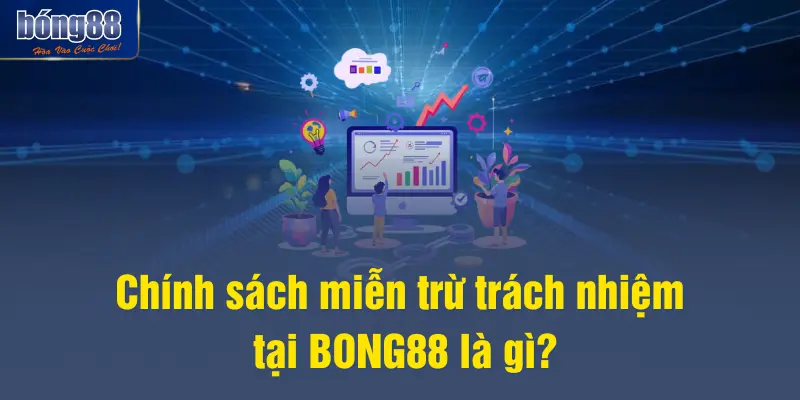 Chính sách miễn trừ trách nhiệm tại BONG88 là gì?