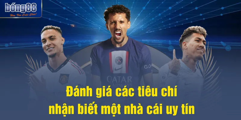 Đánh giá các tiêu chí nhận biết một nhà cái uy tín