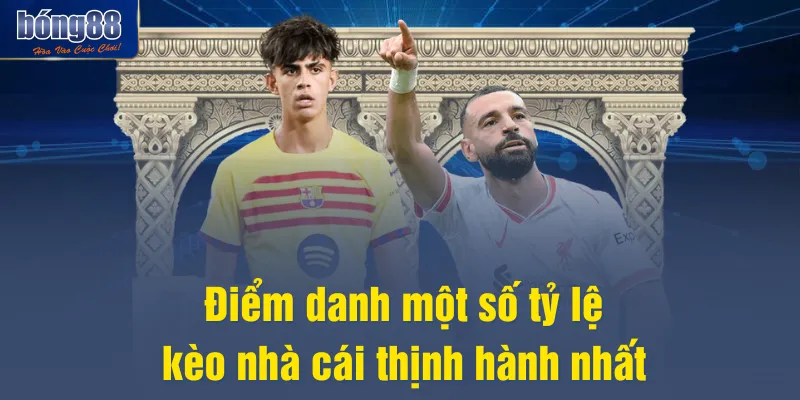 Điểm danh một số tỷ lệ kèo nhà cái thịnh hành nhất