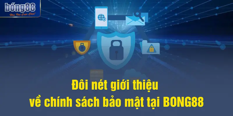 Đôi nét giới thiệu về chính sách bảo mật tại BONG88