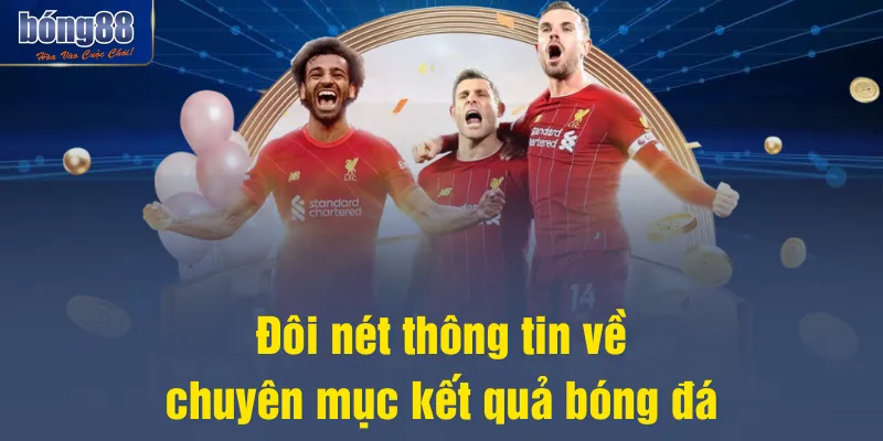 Đôi nét thông tin về chuyên mục kết quả bóng đá