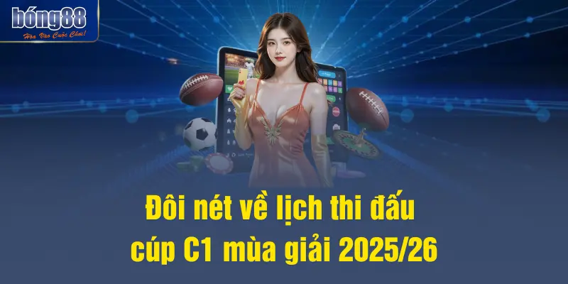 Đôi nét về lịch thi đấu cúp C1 mùa giải 2025/26