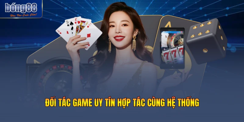 Đối tác game uy tín hợp tác cùng hệ thống