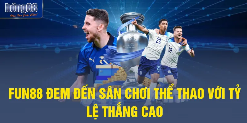 Fun88 đem đến sân chơi thể thao với tỷ lệ thắng cao