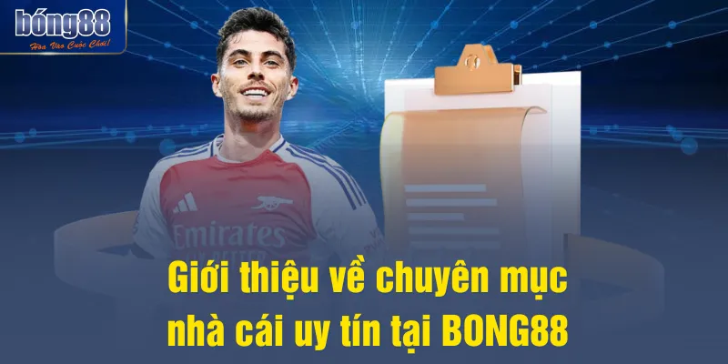 Giới thiệu về chuyên mục nhà cái uy tín tại BONG88