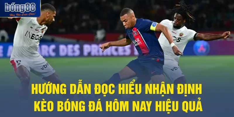 Hướng dẫn đọc hiểu nhận định kèo bóng đá hôm nay hiệu quả