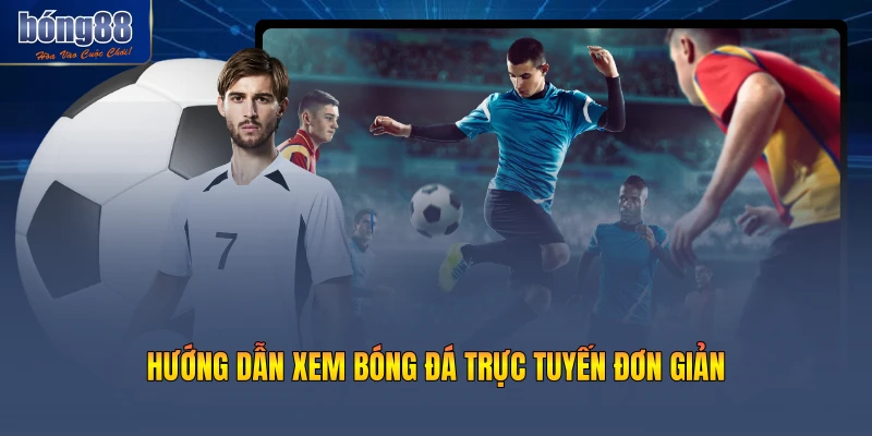 Hướng dẫn xem bóng đá trực tuyến đơn giản