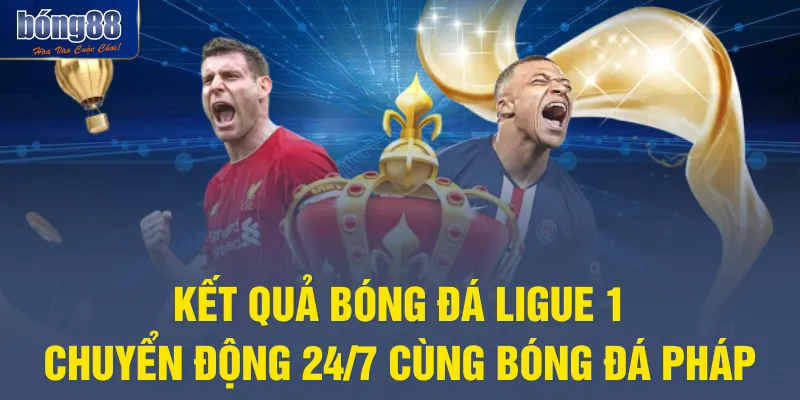Kết Quả Bóng Đá Ligue 1 - Chuyển Động 24/7 Cùng Bóng Đá Pháp