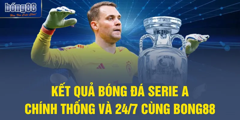 Kết Quả Bóng Đá Serie A Chính Thống Và 24/7 Cùng BONG88