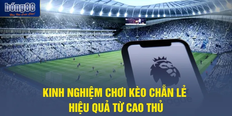 Kinh nghiệm chơi kèo chẵn lẻ hiệu quả từ cao thủ