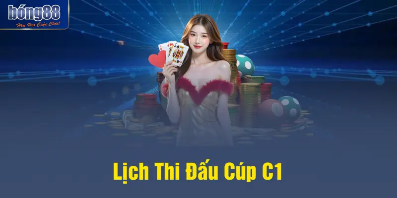 Lịch Thi Đấu Cúp C1 - Cập Nhật Nhanh Những Biến Động Mới