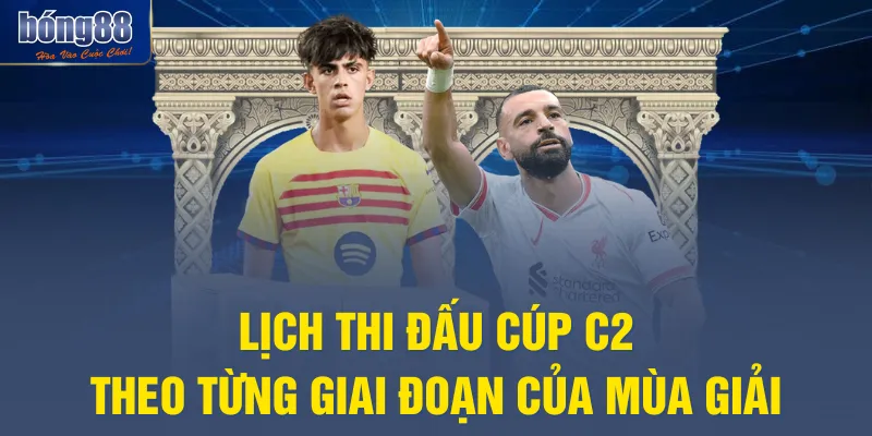 Lịch thi đấu Cúp C2 theo từng giai đoạn của mùa giải