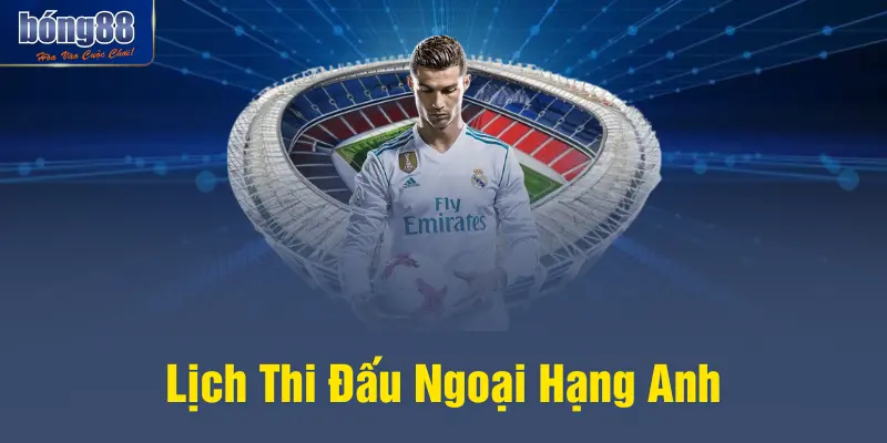 Lịch Thi Đấu Ngoại Hạng Anh 2025/26 - Tin Tức Từ BONG88