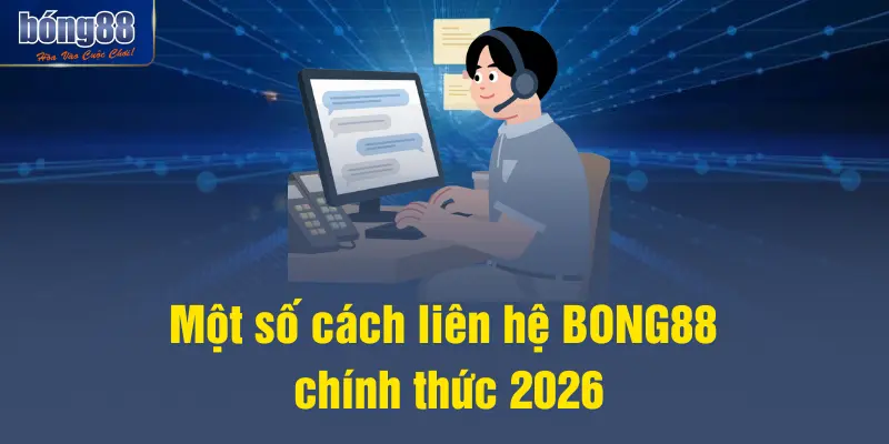 Một số cách liên hệ BONG88 chính thức 2026