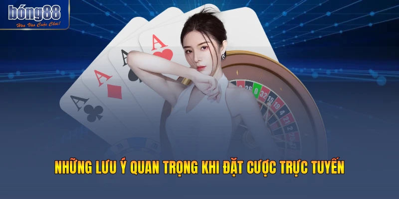 Những lưu ý quan trọng khi đặt cược trực tuyến