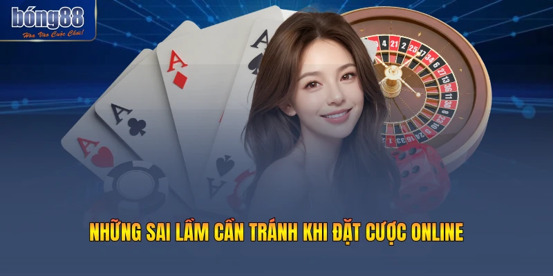 Những sai lầm cần tránh khi đặt cược online