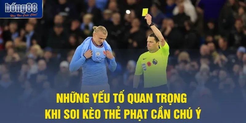 Những yếu tố quan trọng khi soi kèo thẻ phạt cần chú ý