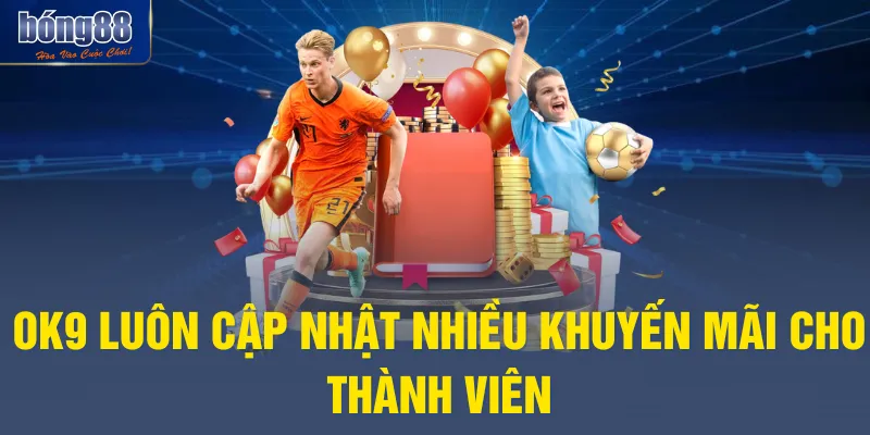 OK9 luôn cập nhật nhiều khuyến mãi cho thành viên