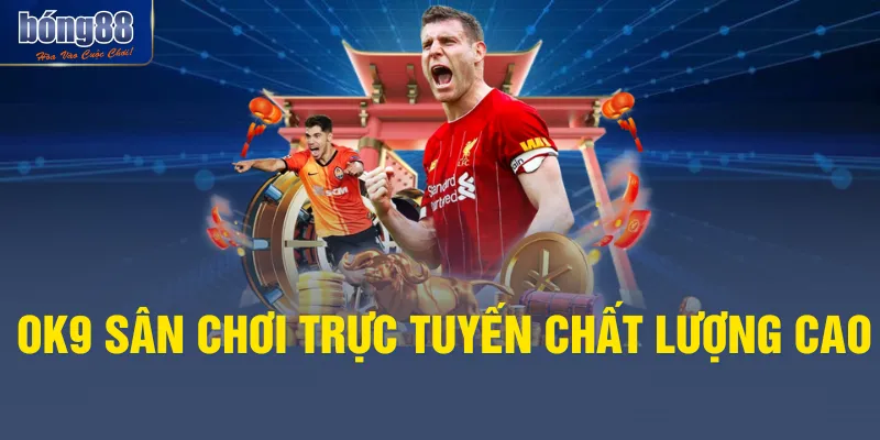 OK9 sân chơi trực tuyến chất lượng cao