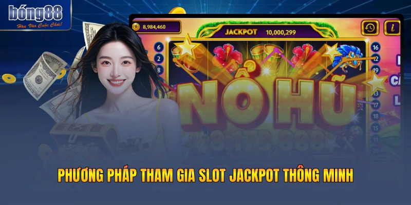 Phương pháp tham gia slot jackpot thông minh