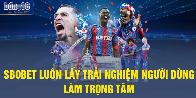 SBOBET luôn lấy trải nghiệm người dùng làm trọng tâm