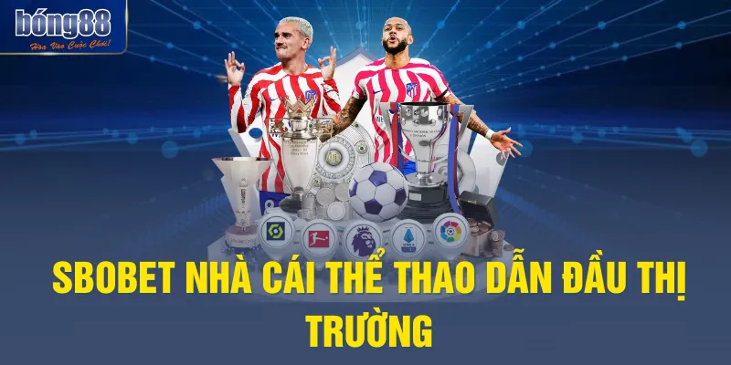 SBOBET nhà cái thể thao dẫn đầu thị trường
