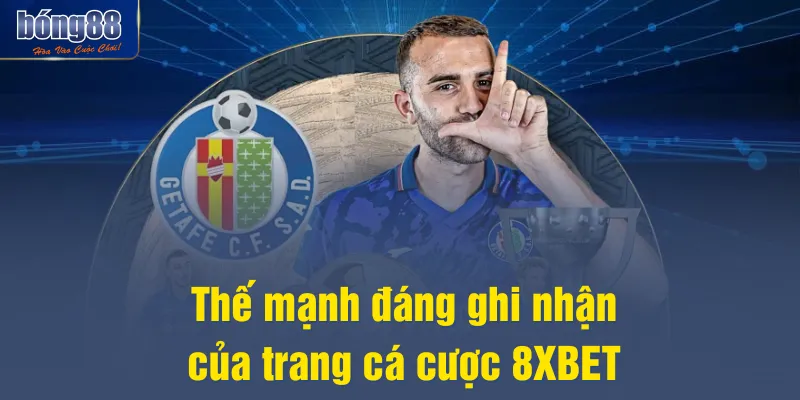 Thế mạnh đáng ghi nhận của trang cá cược 8XBET