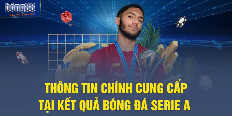 Thông tin chính cung cấp tại kết quả bóng đá Serie A 