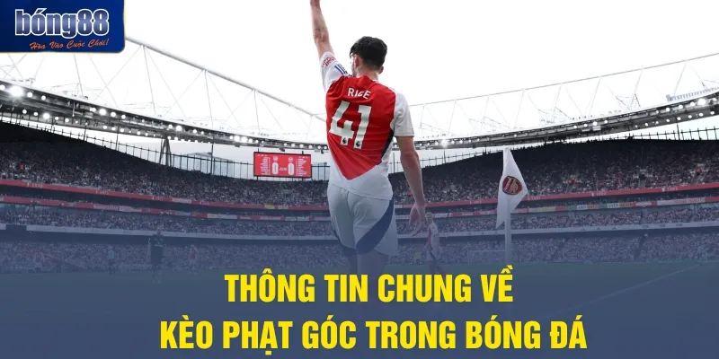 Thông tin chung về kèo phạt góc trong bóng đá