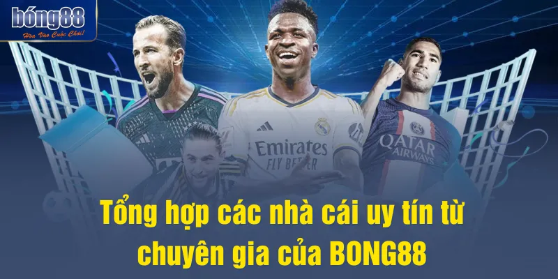 Tổng hợp các nhà cái uy tín từ chuyên gia của BONG88