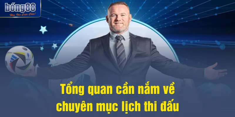 Tổng quan cần nắm về chuyên mục lịch thi đấu