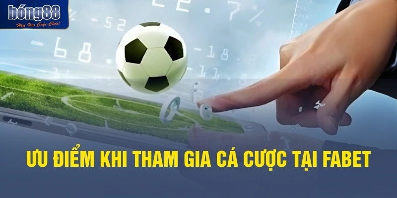 Ưu điểm khi tham gia cá cược tại FABET