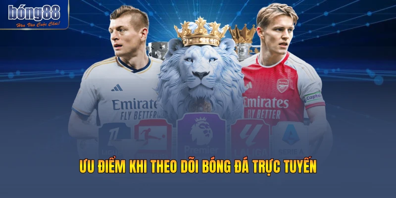 Ưu điểm khi theo dõi bóng đá trực tuyến