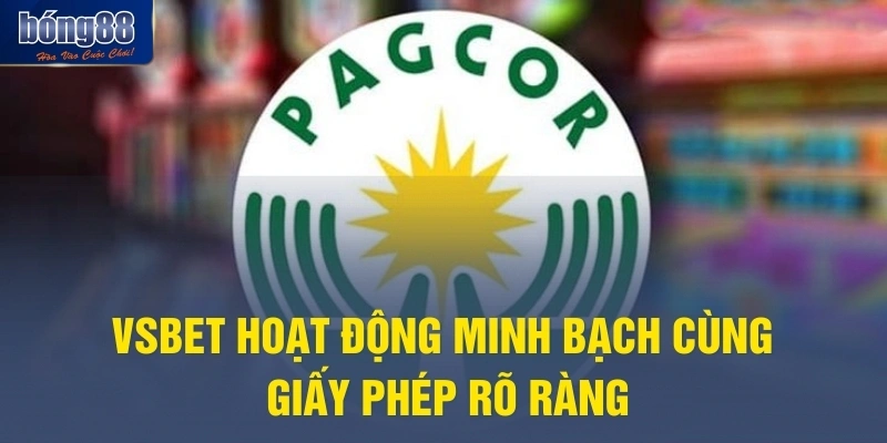 VSBET hoạt động minh bạch cùng giấy phép rõ ràng