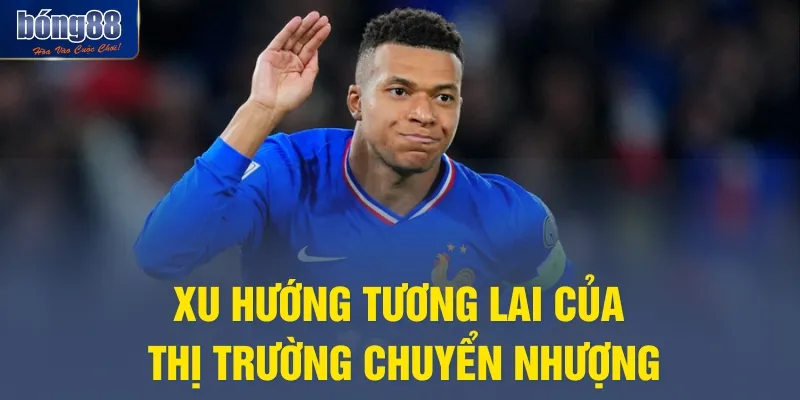 Xu hướng tương lai của thị trường chuyển nhượng